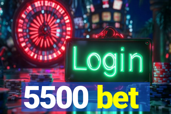 5500 bet